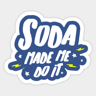 soda made me do it Sticker